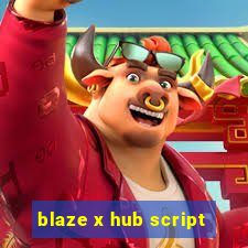 blaze x hub script